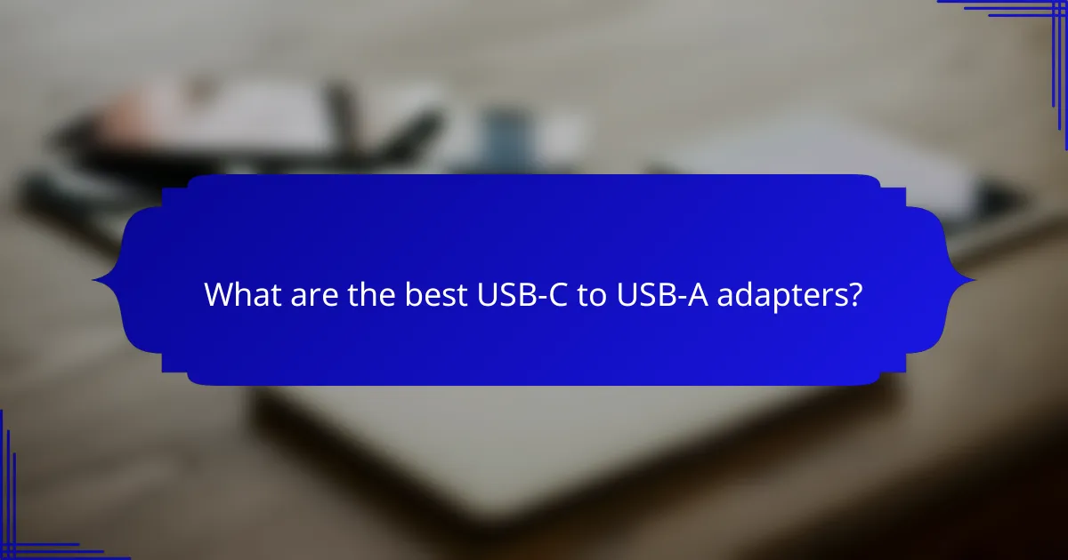 What are the best USB-C to USB-A adapters?