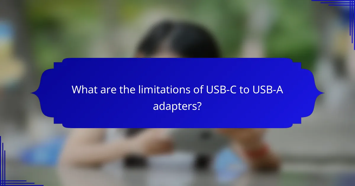 What are the limitations of USB-C to USB-A adapters?
